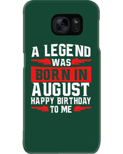 Load image into Gallery viewer, A Legend Was Born In August Happy Birthday To Me Birthday Gift Phone case