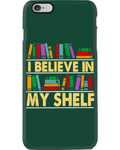Load image into Gallery viewer, I Believe In My Shelf Trending For Book Lovers Phone case