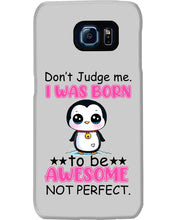 Load image into Gallery viewer, Don't Judge Me I Was Born To Be Awesome Not Perfect Gift For Penguin Lovers Phone case