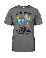 Load image into Gallery viewer, If I'm Drunk It's My Camping Friends' Fault Gift For Friends Who Loves Camping Guys Tee