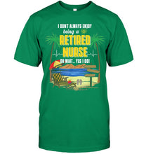 Load image into Gallery viewer, I Don't Always Enjoy Being A Retired Nurse Gift For Women Guys Tee