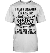 Load image into Gallery viewer, I'd End Up Marrying A Perfect Freakin' Hairstylist Custom Design Gift For Friends Guys Tee