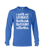 Load image into Gallery viewer, I Have No Shelf Control Meaningful Gift For Women Unisex Long Sleeve