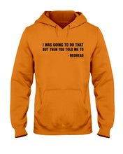 Load image into Gallery viewer, I Was Going To Do That But Then You Told Me To Hoodie