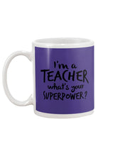 Load image into Gallery viewer, I'm A Teacher What Is You Superpower Gift For Teacher Mug