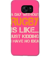 Load image into Gallery viewer, A Day Without Rugby Is Like Just Kidding I Have No Idea Phone case