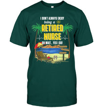 Load image into Gallery viewer, I Don't Always Enjoy Being A Retired Nurse Gift For Women Guys Tee
