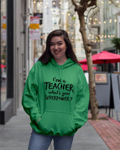 Load image into Gallery viewer, I'm A Teacher What Is You Superpower Gift For Teacher Hoodie