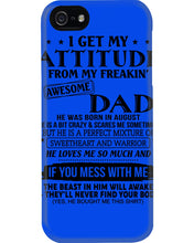 Load image into Gallery viewer, I Ge My Attitude From My August Dad Birthday Meaningful Gift Phone case