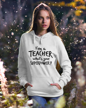 Load image into Gallery viewer, I'm A Teacher What Is You Superpower Gift For Teacher Hoodie