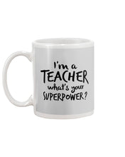 Load image into Gallery viewer, I'm A Teacher What Is You Superpower Gift For Teacher Mug
