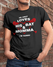 Load image into Gallery viewer, He Only Loves His Bat And Momma I'm Sorry Trending Guys Tee