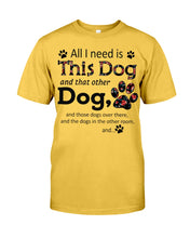 Load image into Gallery viewer, All I Need Is This Dog And That Other Dog Custom Gift For Dog Lovers Guys Tee