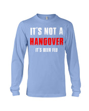 Load image into Gallery viewer, It's Not A Hangover It's Beer Flu Gift For Men Unisex Long Sleeve