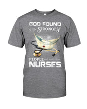 Load image into Gallery viewer, God Found Is The Strongest People And Made Then Nurses Gift For Nurse Guys Tee