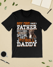 Load image into Gallery viewer, It Takes Someone Special To Be A Pitbull Daddy Gift For Pitbull Lovers Guys Tee