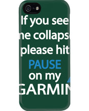 Load image into Gallery viewer, If You See Me Collapse Please Hit Pause On My Garmin Phone case