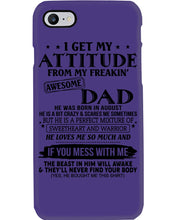 Load image into Gallery viewer, I Ge My Attitude From My August Dad Birthday Meaningful Gift Phone case