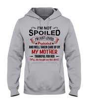 Load image into Gallery viewer, I'm Just Loved Protected And Well Taken Care Of My Mother Gift For Daughter Hoodie