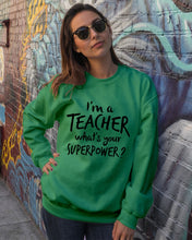 Load image into Gallery viewer, I'm A Teacher What Is You Superpower Gift For Teacher Sweatshirt