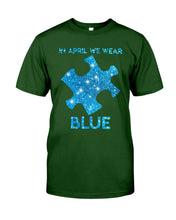 Load image into Gallery viewer, In April We Wear Blue Autism Awareness Special Custom Design Guys Tee