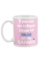 Load image into Gallery viewer, If You See Me Collapse Please Hit Pause On My Garmin Mug