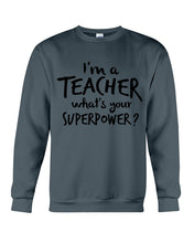 Load image into Gallery viewer, I'm A Teacher What Is You Superpower Gift For Teacher Sweatshirt