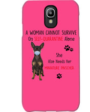 Load image into Gallery viewer, A Woman Can't Survive On Self-quarantine Alone Also Needs Mininature Pinscher Phone case