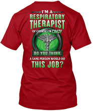 Load image into Gallery viewer, I’m A Respiratory Therapist Of Course I’m Crazy Do You Thing Custom Guys Tee