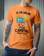 Load image into Gallery viewer, If I'm Drunk It's My Camping Friends' Fault Gift For Friends Who Loves Camping Guys Tee