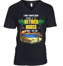 Load image into Gallery viewer, I Don't Always Enjoy Being A Retired Nurse Gift For Women Guys V-Neck