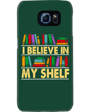 Load image into Gallery viewer, I Believe In My Shelf Trending For Book Lovers Phone case