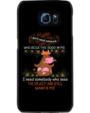 Load image into Gallery viewer, Cow I Need Somebody Who Sees The Crazy And Still Wants Me Phone case