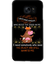 Load image into Gallery viewer, Cow I Need Somebody Who Sees The Crazy And Still Wants Me Phone case