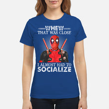 Load image into Gallery viewer, Deadpool I Almost Had To Socialize Gift For Fans Ladies Tee