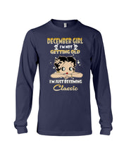 Load image into Gallery viewer, Birthday Gift For December Girl I’m Not Getting Old I’m Just Becoming Classic Unisex Long Sleeve
