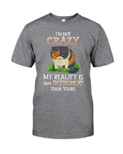 Load image into Gallery viewer, I'm Not Crazy My Reality Is Just Different Than Yours Custom Guys Tee