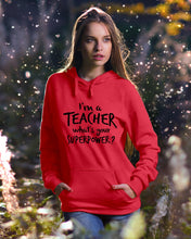 Load image into Gallery viewer, I'm A Teacher What Is You Superpower Gift For Teacher Hoodie