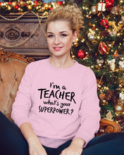 Load image into Gallery viewer, I'm A Teacher What Is You Superpower Gift For Teacher Sweatshirt