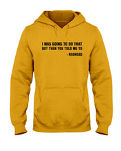 Load image into Gallery viewer, I Was Going To Do That But Then You Told Me To Hoodie