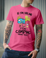Load image into Gallery viewer, If I'm Drunk It's My Camping Friends' Fault Gift For Friends Who Loves Camping Guys Tee