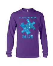 Load image into Gallery viewer, In April We Wear Blue Autism Awareness Special Custom Design Unisex Long Sleeve