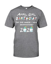 Load image into Gallery viewer, April Birthday Girl The One Where I Was Quarantined 2020 Guys Tee