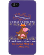 Load image into Gallery viewer, Cow I Need Somebody Who Sees The Crazy And Still Wants Me Phone case