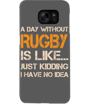 Load image into Gallery viewer, A Day Without Rugby Is Like Just Kidding I Have No Idea Phone case