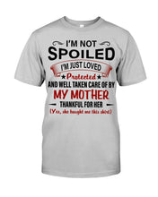 Load image into Gallery viewer, I'm Just Loved Protected And Well Taken Care Of My Mother Gift For Daughter Guys Tee