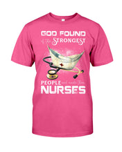 Load image into Gallery viewer, God Found Is The Strongest People And Made Then Nurses Gift For Nurse Guys Tee