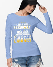 Load image into Gallery viewer, Keep Calm Seriously You're In A Library Trending Gift For Librarian Unisex Long Sleeve