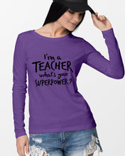 Load image into Gallery viewer, I'm A Teacher What Is You Superpower Gift For Teacher Unisex Long Sleeve