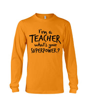 Load image into Gallery viewer, I'm A Teacher What Is You Superpower Gift For Teacher Unisex Long Sleeve